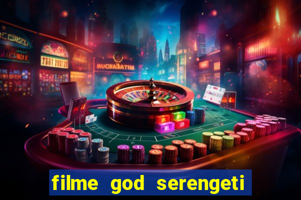 filme god serengeti completo dublado